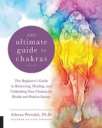 cover of the book The Ultimate Guide to Chakras: The Beginner’s Guide to Balancing, Healing, and Unblocking Your Chakras for Health and Positive Energy