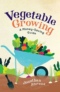 cover of the book Vegetable Growing: A Money-saving Guide