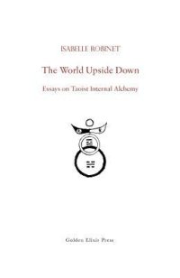 cover of the book The World Upside Down: Essays on Taoist Internal Alchemy