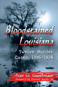 cover of the book Bloodstained Louisiana: Twelve Murder Cases, 1896–1934