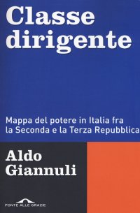 cover of the book Classe dirigente. Mappa del potere in Italia fra la Seconda e la Terza Repubblica