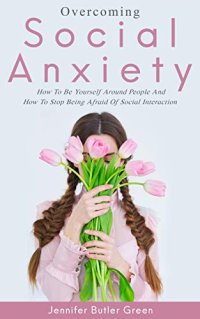 cover of the book Overcoming Social Anxiety: How to Be Yourself and How to Stop Being Afraid of Social Interaction