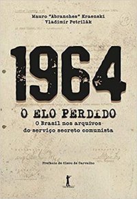 cover of the book 1964: O Elo Perdido - O Brasil nos Arquivos do Serviço Secreto Comunista