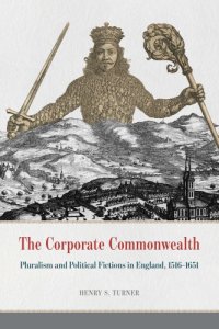 cover of the book The Corporate Commonwealth: Pluralism and Political Fictions in England, 1516-1651