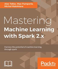 cover of the book Mastering Machine Learning with Spark 2.x: Harness the potential of machine learning, through spark