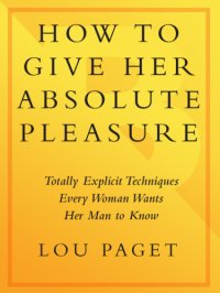 cover of the book How to give her absolute pleasure : totally explicit techniques every woman wants her man to know