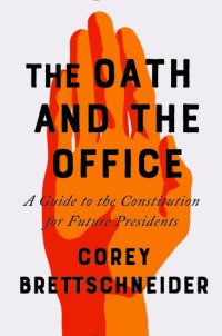 cover of the book The Oath and the Office: A Guide to the Constitution for Future Presidents