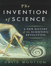 cover of the book The Invention of Science: A New History of the Scientific Revolution