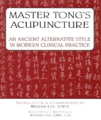 cover of the book Master Tong’s Acupuncture: An Ancient Alternative Style in Modern Clinical Practice