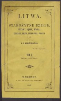 cover of the book Litwa: starożytne dzieje, ustawy, język, wiara, obyczaje, pieśni, przysłowia, podania i t.d., t.1: Historya do XIII wieku