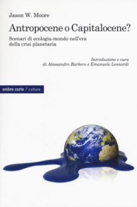 cover of the book Antropocene o capitalocene. Scenari di ecologia-mondo nell’era della crisi planetaria