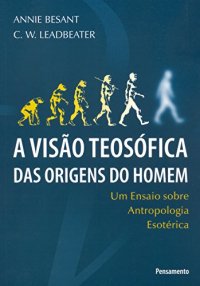 cover of the book A visão teosófica das origens do homem: um ensaio sobre antropologia esotérica