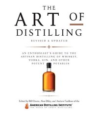 cover of the book The Art of Distilling, Revised and Expanded:An Enthusiast’s Guide to the Artisan Distilling of Whiskey, Vodka, Gin and other Potent Potables