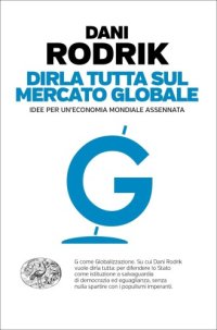 cover of the book Dirla tutta sul mercato globale. Idee per un’economia mondiale assennata