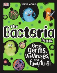 cover of the book The Bacteria Book: The Big World of Really Tiny Microbes
