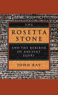 cover of the book The Rosetta Stone and the Rebirth of Ancient Egypt