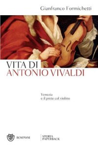 cover of the book Vita di Antonio Vivaldi. Venezia e il prete col violino