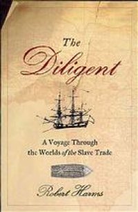 cover of the book The Diligent : a voyage through the worlds of the slave trade