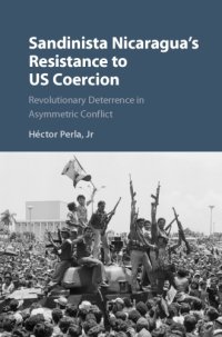 cover of the book Sandinista Nicaragua’s Resistance to US Coercion: Revolutionary Deterrence in Asymmetric Conflict