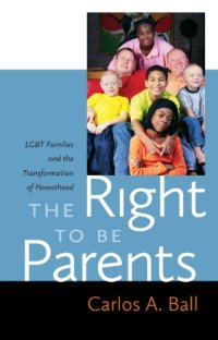 cover of the book The Right to Be Parents: LGBT Families and the Transformation of Parenthood