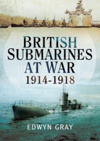 cover of the book British Submarines at War 1914 - 1918