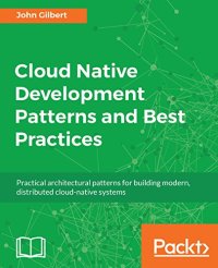 cover of the book Cloud Native Development Patterns and Best Practices: Practical architectural patterns for building modern, distributed cloud-native systems