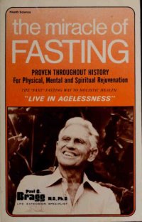 cover of the book The miracle of fasting : for agelessness--physical, mental & spiritual rejuvenation : new discoveries about an old miracle--the "fast" fasting way to health