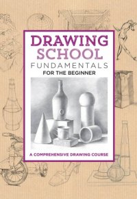 cover of the book Drawing School: Fundamentals for the Beginner: A Comprehensive Drawing Course