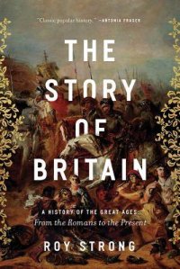 cover of the book The Story of Britain: A History of the Great Ages: From the Romans to the Present