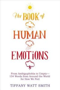 cover of the book The Book of Human Emotions: From Ambiguphobia to Umpty — 154 Words from Around the World for How We Feel