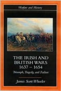 cover of the book The Irish and British Wars, 1637-1654: Triumph, Tragedy, and Failure