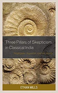 cover of the book Three Pillars of Skepticism in Classical India: Nagarjuna, Jayarasi, and Sri Harsa (Studies in Comparative Philosophy and Religion)