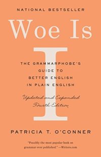 cover of the book Woe Is I: The Grammarphobe’s Guide to Better English in Plain English