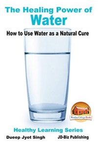 cover of the book The Healing Power of Water - How to Use Water as a Natural Cure (Healthy Learning Series Book 68)