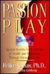 cover of the book Passion Play: Ancient Secrets for a Lifetime of Health and Happiness Through Sensational Sex