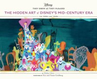 cover of the book The Hidden Art of Disney’s Mid-Century Era: The 1950s and 1960s