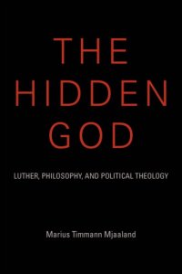 cover of the book The hidden God: Luther, philosophy, and political theology