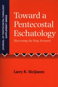 cover of the book Toward a Pentecostal eschatology : discerning the way forward