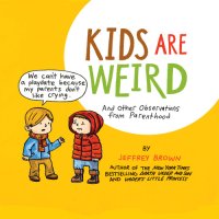 cover of the book Kids Are Weird: And Other Observations from Parenthood