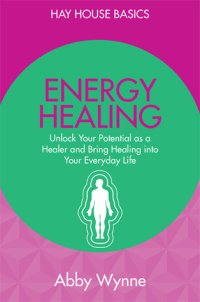 cover of the book Energy Healing: Unlock Your Potential as a Healer and Bring Healing into Your Everyday Life