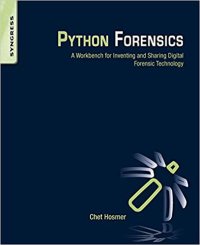 cover of the book Python Forensics: A Workbench for Inventing and Sharing Digital Forensic Technology