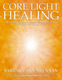 cover of the book Core Light Healing: My Personal Journey and Advanced Healing Concepts for Creating the Life You Long to Live