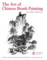 cover of the book The Art of Chinese Brush Painting: Ink, Paper, Inspiration