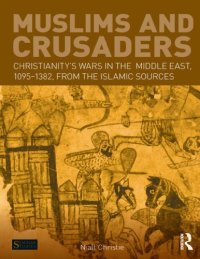 cover of the book Muslims and Crusaders: Christianity’s Wars in the Middle East, 1095-1382, from the Islamic Sources