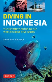 cover of the book Diving in Indonesia: The Ultimate Guide to the World’s Best Dive Spots: Bali, Komodo, Sulawesi, Papua, and More