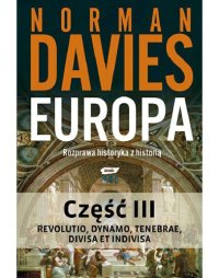 cover of the book Europa. Rozprawa historyka z historią. Część III - Revolutio, Dynamo, Tenebrae, Divisa et Indivisa