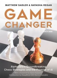 cover of the book Game Changer: AlphaZero’s Groundbreaking Chess Strategies and the Promise of AI