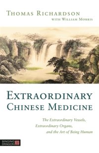 cover of the book Extraordinary Chinese Medicine: The Extraordinary Vessels, Extraordinary Organs, and the Art of Being Human