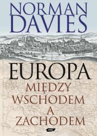 cover of the book Europa. Między Wschodem a Zachodem