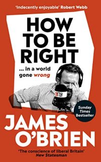 cover of the book How To Be Right: … in a world gone wrong